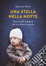 Una stella nella notte: Storia della bambina che non doveva nascere. E-book. Formato EPUB ebook