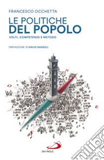 Le politiche del popolo: Volti, competenze e metodo. E-book. Formato EPUB ebook di Francesco Occhetta