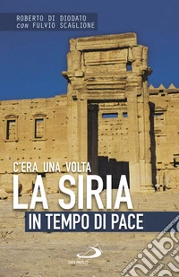 C'era una volta la Siria: in tempo di pace. E-book. Formato EPUB ebook