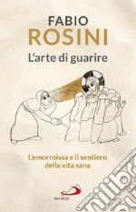 L'arte di guarire: L'emorroissa e il sentiero della vita sana. E-book. Formato EPUB ebook