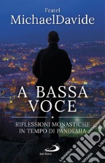 A bassa voce: Riflessioni monastiche in tempo di pandemia. E-book. Formato EPUB ebook