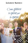 Come gioisce lo sposo per la sposa: Sussidio per gli accompagnatori all’itinerario di fede per fidanzati e coppie di sposi. E-book. Formato EPUB ebook