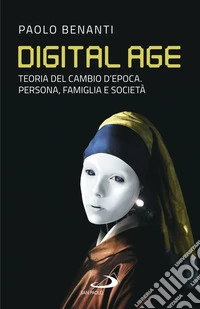 Digital age: Teoria del cambio d’epoca. Persona, famiglia e società. E-book. Formato EPUB ebook