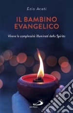 Il bambino evangelico: Vivere la complessità illuminati dallo Spirito. E-book. Formato EPUB