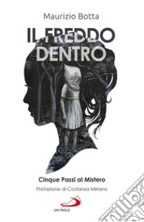 Il freddo dentro: Cinque Passi al Mistero. E-book. Formato EPUB ebook di Maurizio Botta