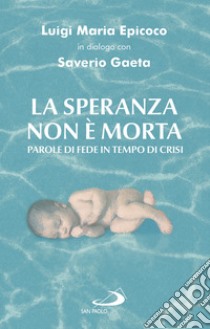 La speranza non è morta: Parole di fede in tempo di crisi. E-book. Formato EPUB ebook di Saverio Gaeta