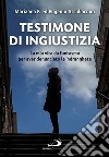 Testimone di ingiustizia: La mia vita da fantasma per aver denunciato la 'ndrangheta. E-book. Formato EPUB ebook di Eugenio Arcidiacono