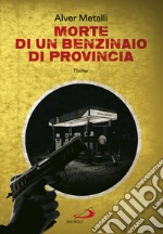 Morte di un benzinaio di provincia: Thriller. E-book. Formato EPUB ebook