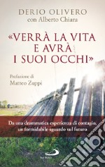 Verrà la vita e avrà i suoi occhi: Da una drammatica esperienza di contagio, un formidabile sguardo sul futuro. E-book. Formato EPUB ebook