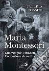 Maria Montessori: Una vita per l'infanzia. Una lezione da realizzare. E-book. Formato EPUB ebook