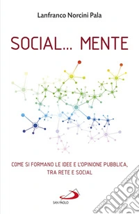 Social… mente: Come si formano le idee e l’opinione pubblica, tra rete e social. E-book. Formato EPUB ebook
