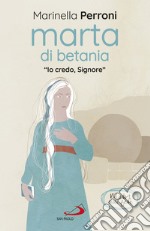 Marta di Betania: “Io credo, Signore”. E-book. Formato EPUB ebook