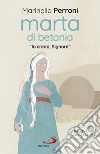 Marta di Betania: “Io credo, Signore”. E-book. Formato EPUB ebook di Marinella Perroni