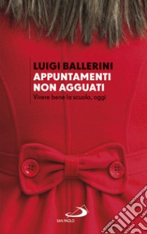 Appuntamenti. Non agguati: Vivere bene la scuola, oggi. E-book. Formato EPUB ebook di Luigi Ballerini