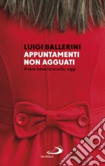 Appuntamenti. Non agguati: Vivere bene la scuola, oggi. E-book. Formato EPUB ebook