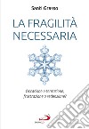 La fragilità necessaria: Occasione o tentazione, frustrazione o redenzione?. E-book. Formato EPUB ebook di Santi Grasso