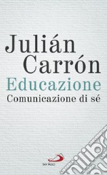 Educazione, comunicazione di sé: Un contributo all'evento voluto da papa Francesco «Ricostruire il patto educativo globale». E-book. Formato EPUB ebook