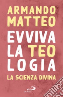 Evviva la teologia: La scienza divina. E-book. Formato EPUB ebook di Armando Matteo