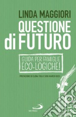 Questione di futuro: Guida per famiglie eco-Logiche!. E-book. Formato EPUB ebook