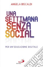 Una settimana senza social: Per un’educazione digitale. E-book. Formato EPUB