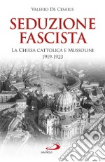 Seduzione fascista: La Chiesa cattolica e Mussolini 1919-1923. E-book. Formato EPUB