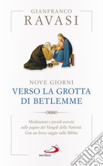 Nove giorni verso la grotta di Betlemme: Meditazioni e piccoli esercizi sulle pagine dei Vangeli della Natività. Con un breve saggio sulla Bibbia. E-book. Formato EPUB ebook di Gianfranco Ravasi