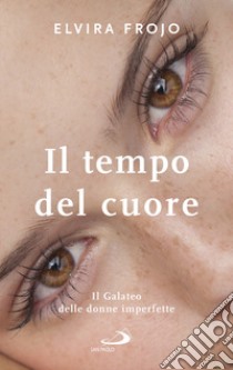 Il tempo del cuore: Il Galateo delle donne imperfette. E-book. Formato EPUB ebook di Elvira Frojo