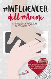 #INFLUENCER dell'#Amore: Testimonianze e riflessioni di tre coppie 2.0. E-book. Formato EPUB ebook di Antonio De Rosa