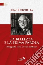 La bellezza è la prima parola: Rileggendo Hans Urs von Bathasar. E-book. Formato EPUB ebook