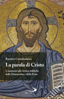 La Parola di Cristo: Commenti alle letture bibliche delle Domeniche e delle Feste. E-book. Formato EPUB ebook di Raniero Cantalamessa