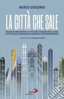 La città che sale: Milano da Tangentopoli al post-Expo, passando per il Covid, in attesa delle Olimpiadi, nel ricordo di Carlo Maria Martini. E-book. Formato EPUB ebook di Marco Garzonio