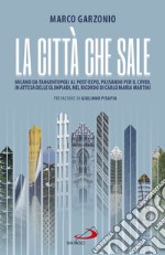 La città che sale: Milano da Tangentopoli al post-Expo, passando per il Covid, in attesa delle Olimpiadi, nel ricordo di Carlo Maria Martini. E-book. Formato EPUB ebook