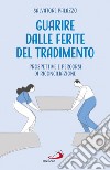 Guarire dalle ferite del tradimento: Prospettive e percorsi di riconciliazione. E-book. Formato EPUB ebook di Salvatore Palazzo