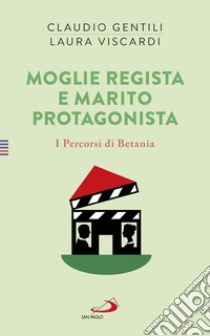 Moglie regista e marito protagonista: I Percorsi di Betania 4. E-book. Formato EPUB ebook di Claudio Gentili