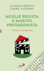 Moglie regista e marito protagonista: I Percorsi di Betania 4. E-book. Formato EPUB ebook