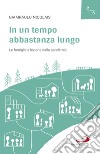 In un tempo abbastanza lungo: Le famiglie a lezione dalla pandemia. E-book. Formato EPUB ebook di Giampaolo Nicolais