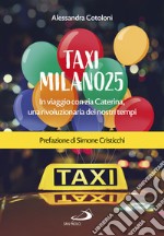 Taxi Milano25: In viaggio con zia Caterina, una rivoluzionaria dei nostri tempi. E-book. Formato EPUB ebook