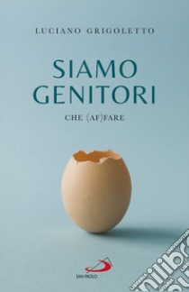 Siamo genitori: Che (af)fare. E-book. Formato EPUB ebook di Luciano Grigoletto