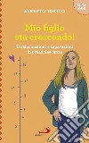 Mio figlio sta crescendo!: Trasformazioni e separazioni in preadolescenza. E-book. Formato EPUB ebook