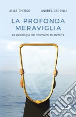 La profonda meraviglia: La psicologia dei momenti di eternità. E-book. Formato EPUB ebook