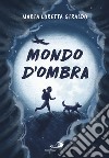 Mondo d'ombra. E-book. Formato EPUB ebook di Maria Loretta Giraldo