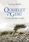 Qohelet e Gesù: Credere in altro modo. E-book. Formato EPUB ebook di Ludwig Monti