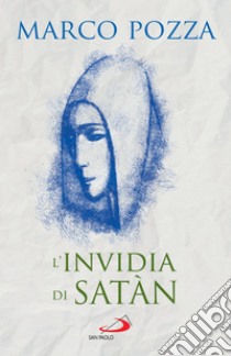 L'invidia di Satàn: Le quattro stagioni di Maria. E-book. Formato EPUB ebook di Marco Pozza