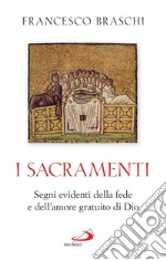 I Sacramenti: Segni evidenti della fede e dell'amore gratuito di Dio. E-book. Formato EPUB ebook