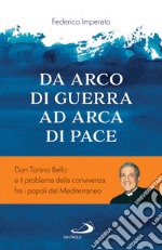 Da arca di guerra ad arco di pace: Don Tonino Bello e il problema della convivenza fra i popoli del Mediterraneo. E-book. Formato EPUB