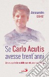 Se Carlo Acutis avesse trent'anni: Una nuova lettura delle sue intuizioni spirituali. E-book. Formato EPUB ebook
