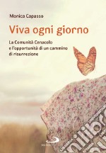 Viva ogni giorno: La Comunità Cenacolo e l'opportunità di un cammino di risurrezione. E-book. Formato EPUB ebook