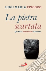 La pietra scartata: Quando i dimenticati si salvano. E-book. Formato EPUB ebook