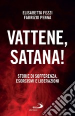 Vattene, satana!: Storie di sofferenza, esorcismi e liberazioni. E-book. Formato EPUB ebook