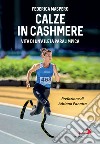 Calze in cashmere: Vita di un'atleta paralimpica. E-book. Formato EPUB ebook di Federica Maspero